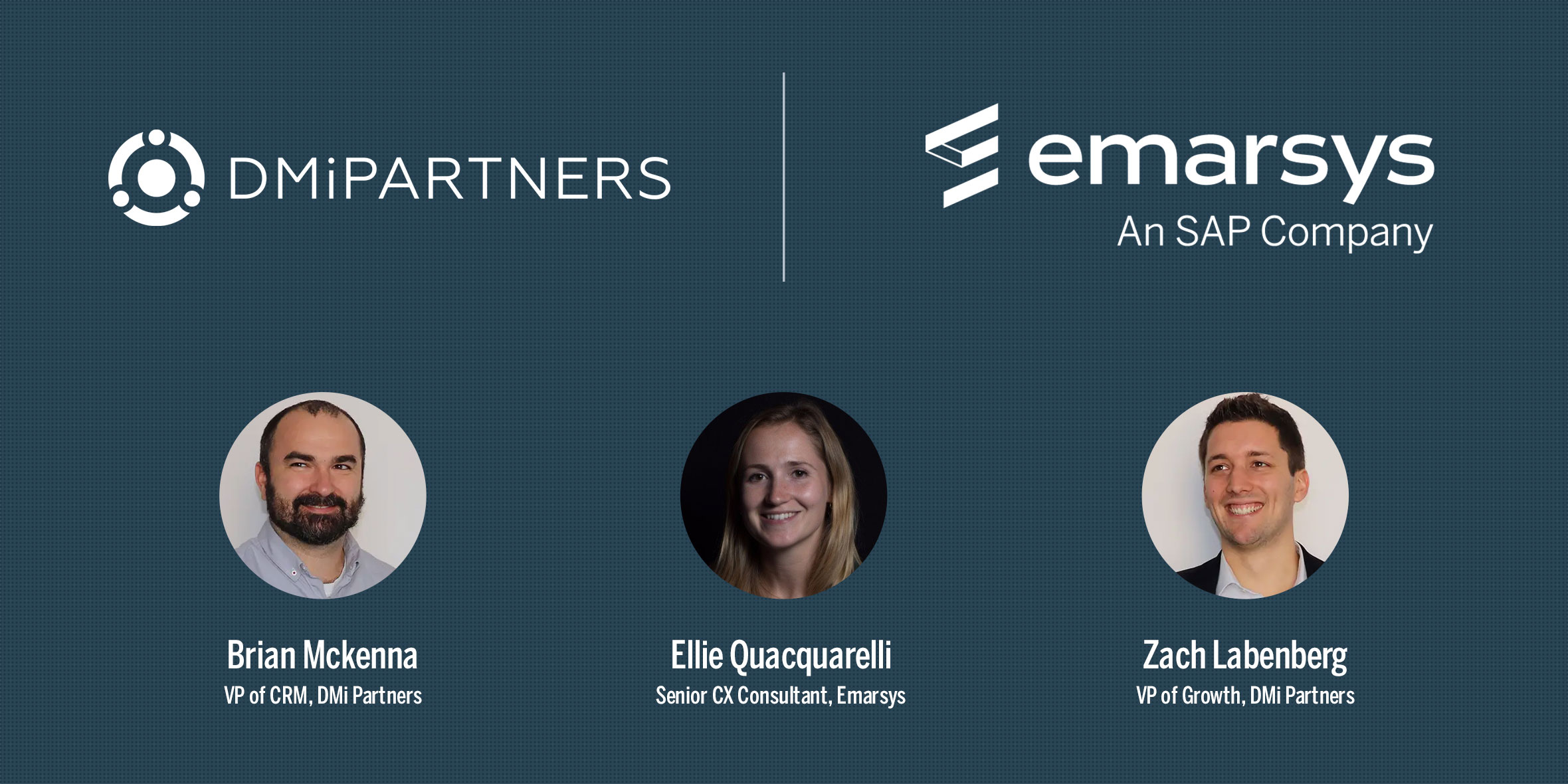 DMi Partners and Emarsys Webinar featuring Brian McKenna, VP of CRM at DMI Partners and Ellie Quacquarelli, Senior CX Consultant at Emarsys and Zach Labenberg, VP of Growth at DMI Partners